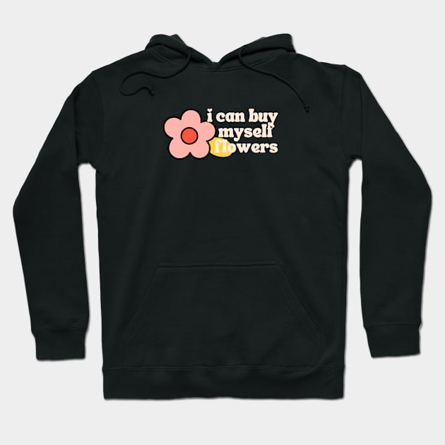 Can Buy Myself Flowers Hoodie by That I Like